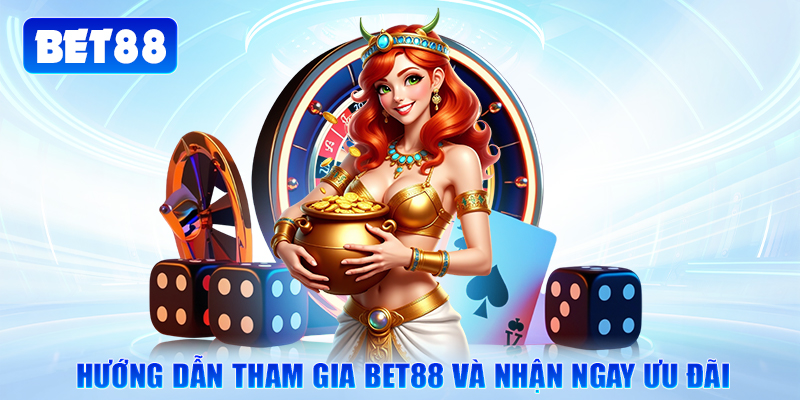 Hướng dẫn tham gia Bet88 và nhận ngay ưu đãi