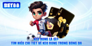 Kèo Rung Là Gì? Tìm Hiểu Chi Tiết Về Kèo Rung Trong Bóng Đá