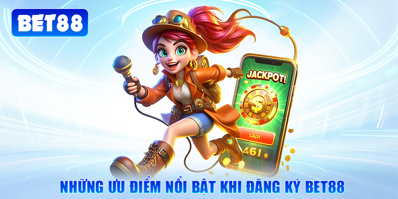 Những ưu điểm nổi bật khi đăng ký Bet88