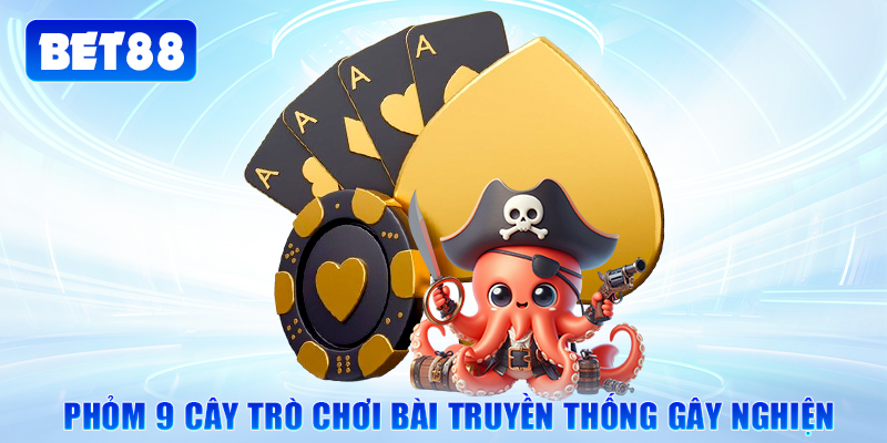 Phỏm 9 cây trò chơi bài truyền thống gây nghiện